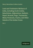 Land and Freshwater Mollusca of India, Including South Arabia, Baluchistan, Afghanistan, Kashmir, Nepal, Burmah, Pegu, Tenasserim, Malay Peninsula, Ceylon, and Other Islands of the Indian Ocean