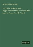 The Falls of Niagara, with Supplementary Chapters on the Other Famous Cataracts of the World
