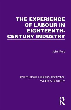 The Experience of Labour in Eighteenth-Century Industry - Rule, John The Experience of Labour in Eighteenth-Century Industry - Rule, John