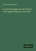 D. Luiz de Portugal, neto do Prior do Crato: quadro historico, 1601-1660