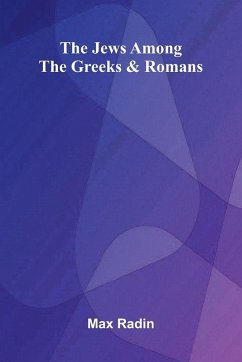 The Jews Among The Greeks And Romans - Radin, Max The Jews Among The Greeks And Romans - Radin, Max
