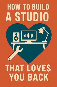 How to Build a Studio That Loves You Back - Milliner, Neil J