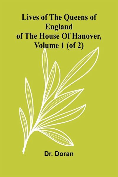 Lives Of The Queens Of England Of The House Of Hanover, Volume 1 (Of 2) Lives Of The Queens Of England Of The House Of Hanover, Volume 1 (Of 2)