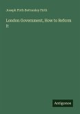 London Government, How to Reform it