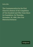 The Commemoration by the First Church in Boston of the Completion of Two Hundred and Fifty Years Since its Foundation. On Thursday, November 18, 1880. Also Four Historical Sermons