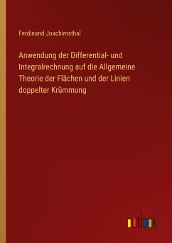 Cover Anwendung der Differential- und Integralrechnung auf die Allgemeine Theorie der Flächen und der Linien doppelter Krümmung