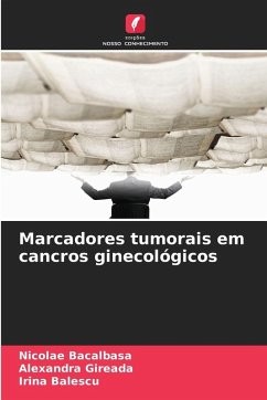 Marcadores tumorais em cancros ginecológicos - Bacalbasa, Nicolae;Gireada, Alexandra;Balescu, Irina Marcadores tumorais em cancros ginecológicos - Bacalbasa, Nicolae;Gireada, Alexandra;Balescu, Irina