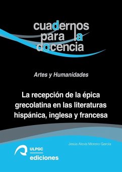 Cover La recepción de la épica grecolatina en las literaturas hispánica, inglesa y francesa. Cuadernos para la docencia: Arte y Humanidades