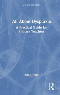 All About Dyspraxia: A Practical Guide for Primary Teachers - Griffin, Kim