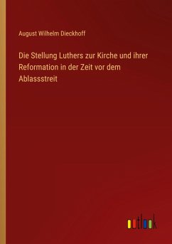 Cover Die Stellung Luthers zur Kirche und ihrer Reformation in der Zeit vor dem Ablassstreit