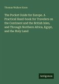 The Pocket Guide for Europe. A Practical Hand-book for Travelers on the Continent and the British Isles, and Through Northern Africa, Egypt, and the Holy Land