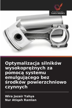 Optymalizacja silników wysokopr¿¿nych za pomoc¿ systemu emulguj¿cego bez ¿rodków powierzchniowo czynnych - Yahya, Wira Jazair;Ramlan, Nur Atiqah Optymalizacja silników wysokopr¿¿nych za pomoc¿ systemu emulguj¿cego bez ¿rodków powierzchniowo czynnych - Yahya, Wira Jazair;Ramlan, Nur Atiqah