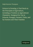 Science in Farming. A Text Book on the Principles of Agriculture, Including a Treatise on Agricultural Chemistry. Designed for Use in Schools, Granges, Farmers' Clubs, and by Farmers and Their Families