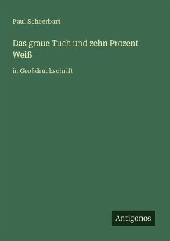 Das graue Tuch und zehn Prozent Weiß - Scheerbart, Paul