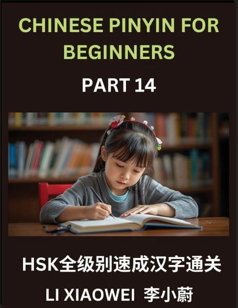 Chinese Pinyin for Beginners (Volume 14)- Comprehensive HSK Test Prep, Accelerated Learning of Chinese Characters with Pinyin and English Meanings, Simple Vocabulary, Multiple-Choice Exercises for Beginners Chinese Pinyin for Beginners (Volume 14)- Comprehensive HSK Test Prep, Accelerated Learning of Chinese Characters with Pinyin and English Meanings, Simple Vocabulary, Multiple-Choice Exercises for Beginners