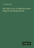 The Voice of Joy. A Collection of New Songs for the Sunday School