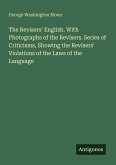 The Revisers' English. With Photographs of the Revisers. Series of Criticisms, Showing the Revisers' Violations of the Laws of the Language