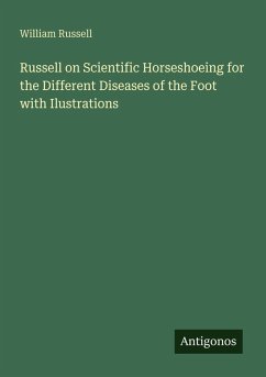 Russell on Scientific Horseshoeing for the Different Diseases of the Foot with Ilustrations - Russell, William