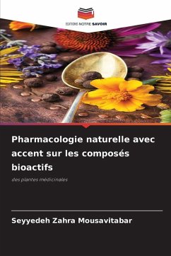 Pharmacologie naturelle avec accent sur les composés bioactifs - Mousavitabar, Seyyedeh Zahra Pharmacologie naturelle avec accent sur les composés bioactifs - Mousavitabar, Seyyedeh Zahra