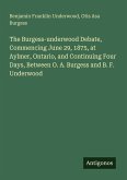 The Burgess-underwood Debate, Commencing June 29, 1875, at Aylmer, Ontario, and Continuing Four Days, Between O. A. Burgess and B. F. Underwood