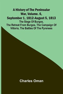 A History Of The Peninsular War, Vol. 6, September 1, 1812-August 5, 1813 - Oman, Charles