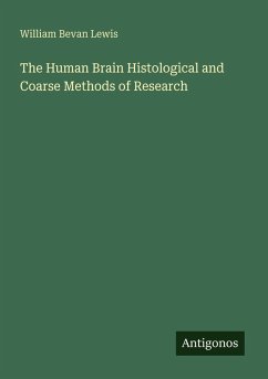 The Human Brain Histological and Coarse Methods of Research - Lewis, William Bevan