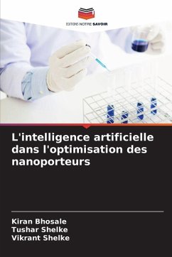 L'intelligence artificielle dans l'optimisation des nanoporteurs - Bhosale, Kiran;Shelke, Tushar;Shelke, Vikrant L'intelligence artificielle dans l'optimisation des nanoporteurs - Bhosale, Kiran;Shelke, Tushar;Shelke, Vikrant