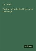 The Story of the Jubilee Singers, with Their Songs