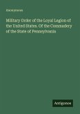Military Order of the Loyal Legion of the United States. Of the Commadery of the State of Pennsylvania