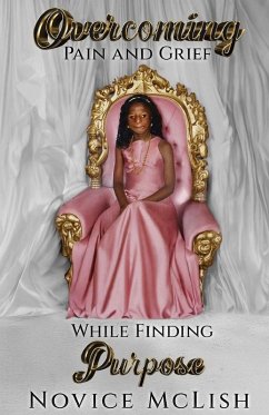 Cover Overcoming Pain And Grief While Finding Purpose