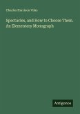 Spectacles, and How to Choose Them. An Elementary Monograph