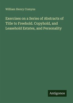 Cover Exercises on a Series of Abstracts of Title to Freehold. Copyhold, and Leasehold Estates, and Personality