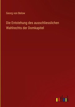 Cover Die Entstehung des ausschliesslichen Wahlrechts der Domkapitel