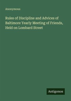 Rules of Discipline and Advices of Baltimore Yearly Meeting of Friends, Held on Lombard Street - Anonymous