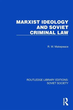 Marxist Ideology and Soviet Criminal Law - Makepeace, R. W. Marxist Ideology and Soviet Criminal Law - Makepeace, R. W.