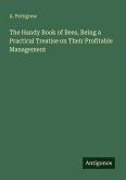 The Handy Book of Bees, Being a Practical Treatise on Their Profitable Management