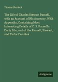 The Life of Charles Stewart Parnell, with an Account of His Ancestry. With Appendix, Containing Most Interesting Details of C. S. Parnell's Early Life, and of the Parnell, Stewart, and Tudor Families The Life of Charles Stewart Parnell, with an Account of His Ancestry. With Appendix, Containing Most Interesting Details of C. S. Parnell's Early Life, and of the Parnell, Stewart, and Tudor Families