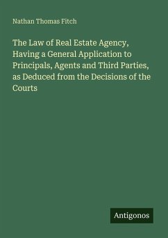 Cover The Law of Real Estate Agency, Having a General Application to Principals, Agents and Third Parties, as Deduced from the Decisions of the Courts