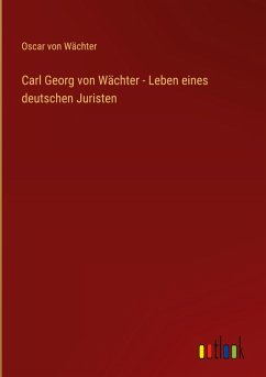 Cover Carl Georg von Wächter - Leben eines deutschen Juristen
