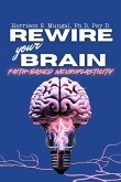 REWIRE your BRAIN-Faith-Based Neuroplasticity