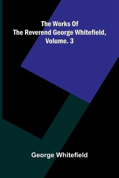 Cover The Works Of The Reverend George Whitefield, Vol. 3