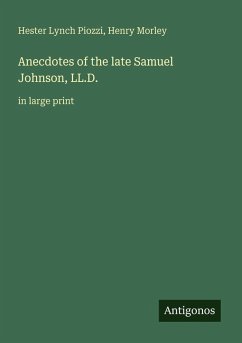 Anecdotes of the late Samuel Johnson, LL.D. - Piozzi, Hester Lynch; Morley, Henry