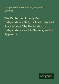 Cover The Centennial Liberty Bell. Independence Hall, its Traditions and Associations. The Declaration of Independence and its Signers, with an Appendix