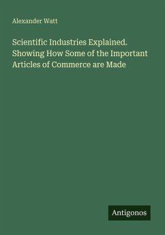 Cover Scientific Industries Explained. Showing How Some of the Important Articles of Commerce are Made