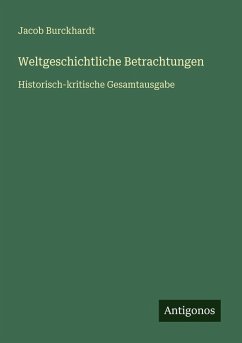 Weltgeschichtliche Betrachtungen - Burckhardt, Jacob