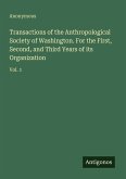 Transactions of the Anthropological Society of Washington. For the First, Second, and Third Years of its Organization
