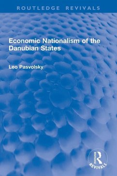Economic Nationalism of the Danubian States - Pasvolsky, Leo Economic Nationalism of the Danubian States - Pasvolsky, Leo