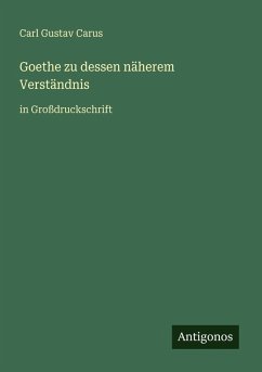 Goethe zu dessen näherem Verständnis - Carus, Carl Gustav