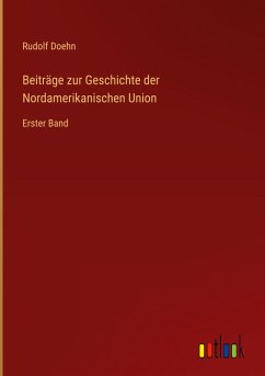 Beiträge zur Geschichte der Nordamerikanischen Union - Doehn, Rudolf