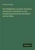 The Pfahlgraben. An Essay Towards a Description of the Barrier of the Roman Empire Between the Danube and the Rhine